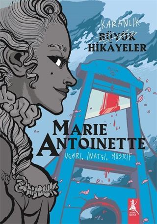 Karanlık Büyük Hikayeler Marie Antoınette