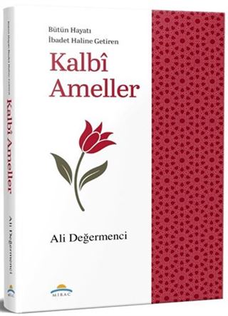 Bütün Hayatı İbadet Haline Getiren Kalbi Ameller