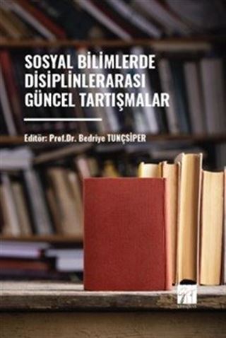 Sosyal Bilimlerde Disiplinler Arası Güncel Tartışmalar