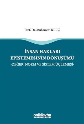 İnsan Hakları Epistemesinin Dönüşümü -Değer, Norm ve Sistem Üçlemesi-