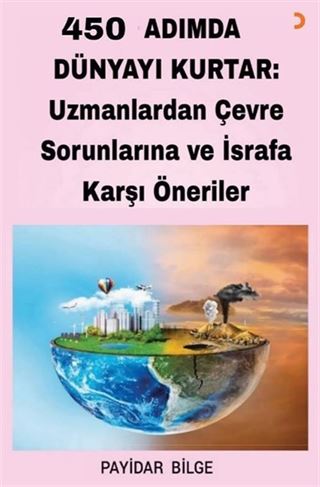 450 Adımda Dünyayı Kurtar: Uzmanlardan Çevre Sorunlarına ve İsrafa Karşı Öneriler
