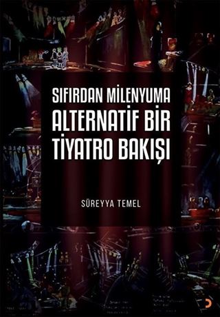 Sıfırdan Milenyuma Alternatif Bir Tiyatro Bakışı