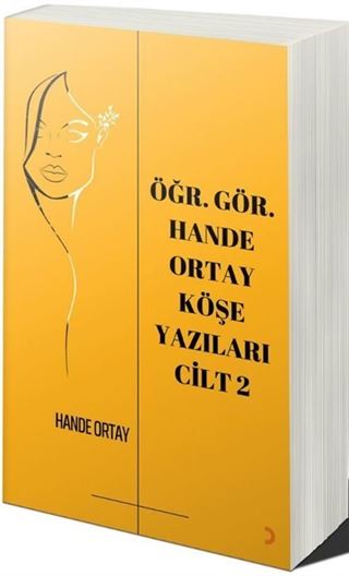 Öğr. Gör. Hande Ortay Köşe Yazıları Cilt 2