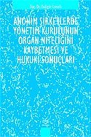 Anonim Şirketlerde Yönetim Kurulunun Organ Niteliğini Kaybetmesinin Hukuki Sonuçları