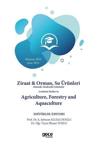 Ziraat ve Orman, Su Ürünleri Alanında Akademik Çalışmalar Haziran 2023 - Academic Studies in Agriculture, Forestry and Aquaculture 2023 June