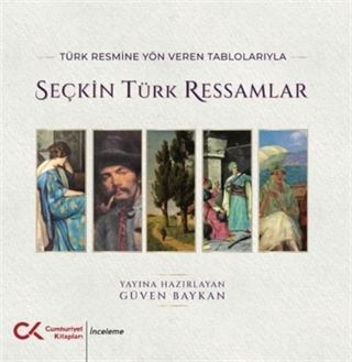 Türk Resmine Yön Veren Tablolarıyla Seçkin Türk Ressamlar