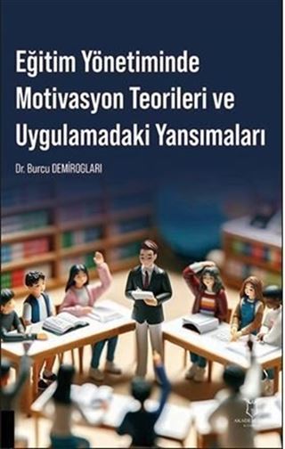 Eğitim Yönetiminde Motivasyon Teorileri ve Uygulamadaki Yansımaları