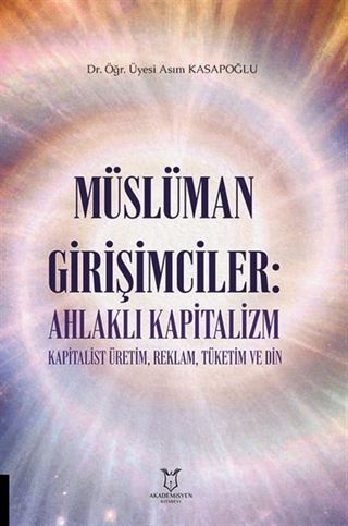 Müslüman Girişimciler: Ahlaklı Kapitalizm Kapitalist Üretim, Reklam, Tüketim ve Din