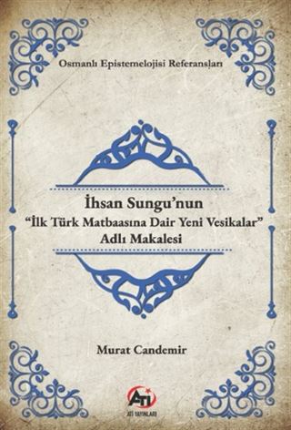 İhsan Sungu'nun 'İlk Türk Matbaasına Dair Yeni Vesikalar' Adlı Makalesi