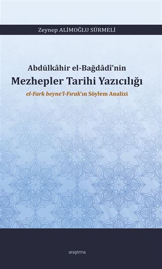Abdülkahir el-Bağdadî'nin Mezhepler Tarihi Yazıcılığı el-Fark beyne'l-Fırak'ın Söylem Analizi