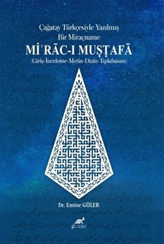 Çağatay Türkçesiyle Yazilmiş Bir Miraçname: Miʿrāc-ı Muṣṭafā (Giriş-İnceleme-Metin-Dizin-Tıpkıbasım)