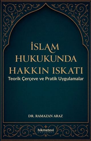 İslam Hukukunda Hakkın Iskatı Teorik Çerçeve ve Pratik Uygulamalar