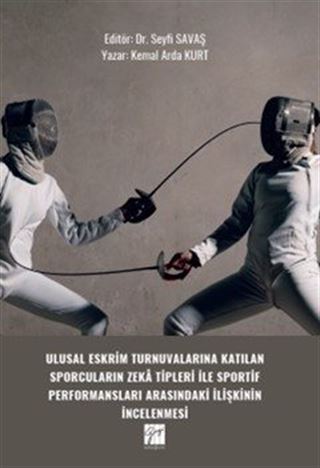 Ulusal Eskrim Turnuvalarına Katılan Sporcuların Zeka Tipleri İle Sportif Performansları Arasındaki İlişkinin İncelenmesi