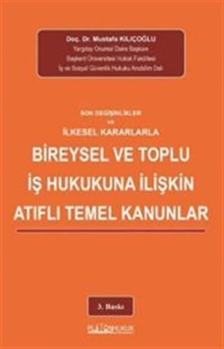 Son Değişiklikler Ve İlkeselkararlarla Bireysel Ve Toplu İş Hukukuna İlişkin Atıflı Temel Kanunlar