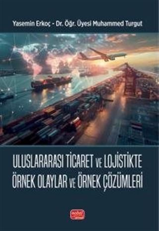 Uluslararası Ticaret ve Lojistikte Örnek Olaylar ve Örnek Çözümleri