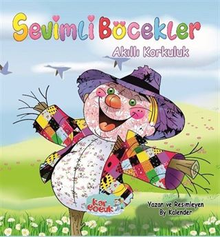 Sevimli Böcekler Serisi / Akıllı Korkuluk (Resimli Masal 3-6 Yaş)