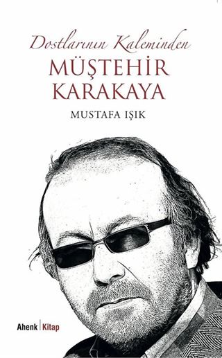 Dostlarının Kaleminden Müştehir Karakaya