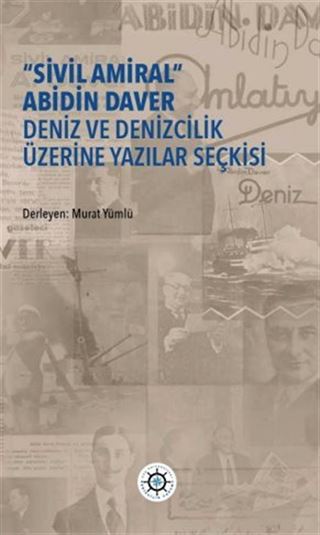 'Sivil Amiral' Abidin Daver Deniz Ve Denizcilik Üzerine Yazılar Seçkisi