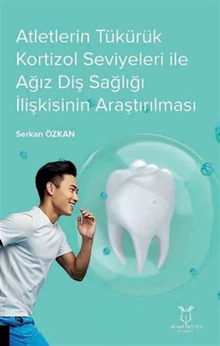 Atletlerin Tükürük Kortizol Seviyeleri İle Ağız Diş Sağlığı İlişkisinin Araştırılması