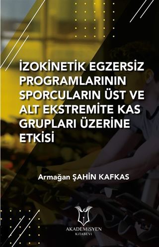 İzokinetik Egzersiz Programlarının Sporcuların Üst ve Alt Ekstremite Kas Grupları Üzerine Etkisi
