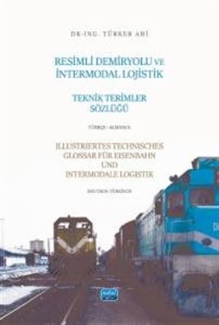 Resimli Demiryolu Ve İntermodal Lojistik Teknik Terimler Sözlüğü - Türkçe-Almanca