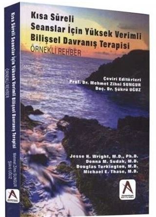 Kısa Süreli Seanslar İçin Yüksek Verimli Bilişsel Davranış Terapisi (Örnekli Rehber)