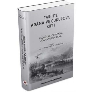 Tarihte Adana ve Çukurova Cilt:1 - İlkçağ'dan Orta Çağ'a Adana ve Çukurova