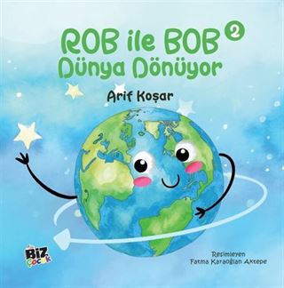 Rob İle Bob 2 - Dünya Dönüyor (Resimli Hikaye) 6+Yaş