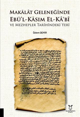Makalat Geleneğinde Ebü'l-Kasım El-Ka'bî ve Mezhepler Tarihindeki Yeri