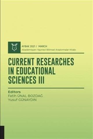 Current Researches in Educational Sciences III (AYBAK 2021 Mart)