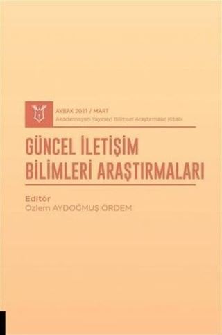Güncel İletişim Bilimleri Araştırmaları (AYBAK 2021 Mart)