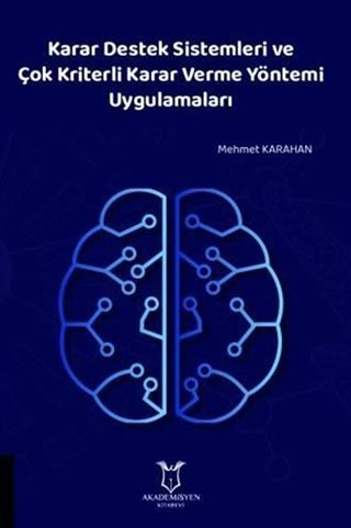 Karar Destek Sistemleri ve Çok Kriterli Karar Verme Yöntemi Uygulamaları