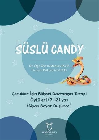 Süslü Candy - Çocuklar İçin Bilişsel Davranışçı Terapi Öyküleri (7-12) Yaş (Siyah Beyaz Düşünce)