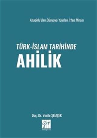 Anadolu'dan Dünyaya Yayılan İrfan Mirası Türk-İslam Tarihinde Ahilik