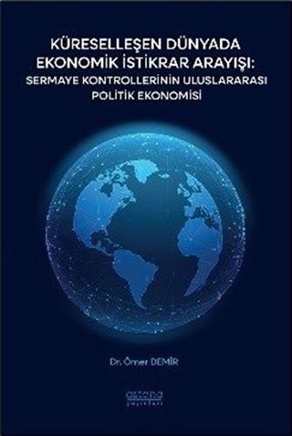 Küreselleşen Dünyada Ekonomik İstikrar Arayışı: Sermaye Kontrollerinin Uluslararası Politik Ekonomisi