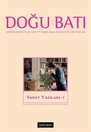 Doğu Batı Dergisi 111 Kasım-Aralık-Ocak 2024-25 / Sanat Yazıları - I