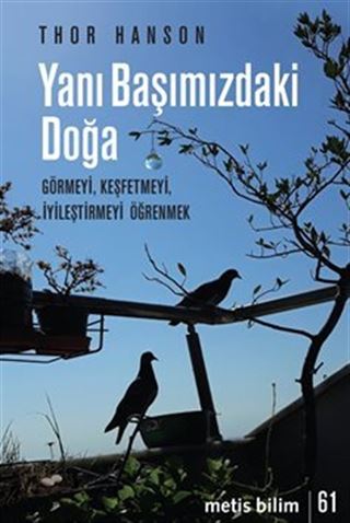 Yanı Başımızdaki Doğa / Görmeyi, Keşfetmeyi, İyileştirmeyi Öğrenmek
