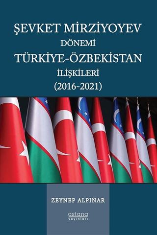Şevket Mirziyoyev Dönemi Türkiye-Özbekistan İlişkileri (2016-2021)