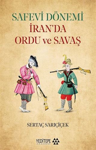 Safevi Dönemi İran'da Ordu ve Savaş