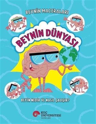 Beynin Maceraları / Beynin Dünyası Beyin Nedir ve Nasıl Çalışır?