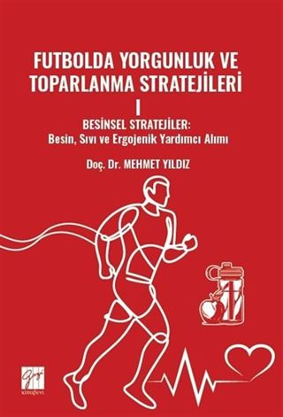 Futbolda Yorgunluk ve Toparlanma Stratejileri I Besinsel Stratejiler: Besin, Sıvı Ve Ergojenik Yardımcı Alımı