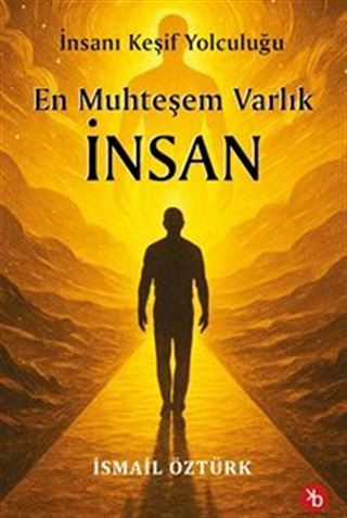 En Muhteşem Varlık İnsan / İnsanı Keşif Yolculuğunda