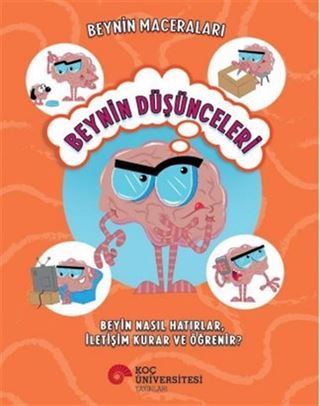 Beynin Maceraları / Beynin Düşünceleri Beyin Nasıl Hatırlar, İletişim Kurar Ve Öğrenir?
