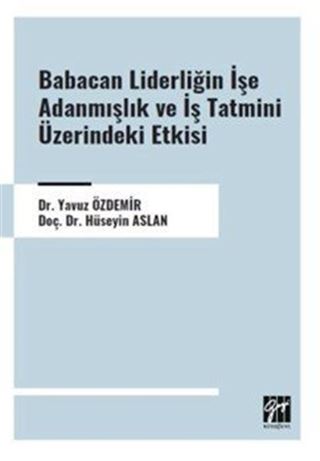 Babacan Liderliğin İşe Adanmışlık ve İş Tatmini Üzerindeki Etkisi