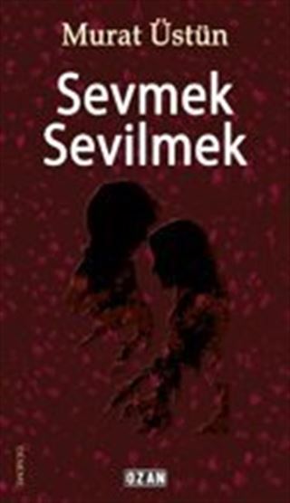 Sevmek Sevilmek