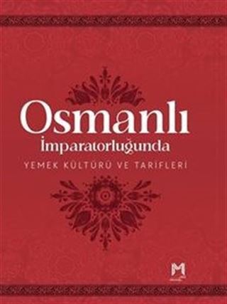 Osmanlı İmparatorluğunda Yemek Kültürü ve Tarifleri (Resimli Kuşe Kağıt)