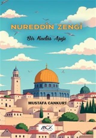 Nureddîn Zengi-Bir Kudüs Aşığı
