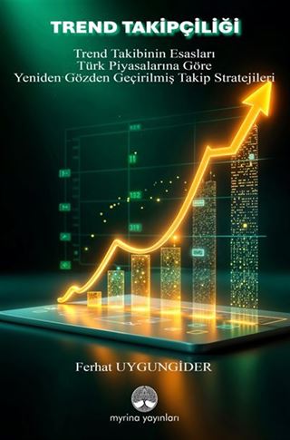 Trend Takipçiliği / Trend Takibinin Esasları ve Türk Piyasalarına Göre Yeniden Gözden Geçirilmiş Takip Stratejileri