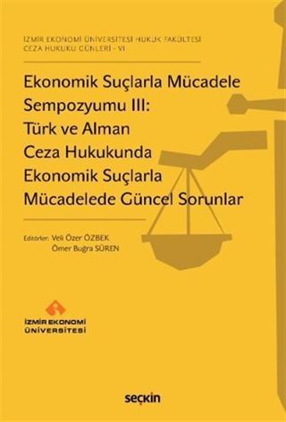 Ekonomik Suçlarla Mücadele Sempozyumu III: Türk ve Alman Ceza Hukukunda Ekonomik Suçlarla Mücadelede Güncel Sorunlar