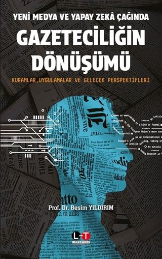 Yeni Medya ve Yapay Zeka Çağında Gazeteciliğin Dönüşümü